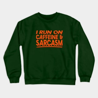 I Run on Caffeine & Sarcasm Crewneck Sweatshirt